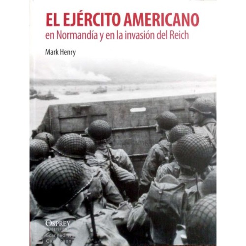 EL EJÉRCITO AMERICANO EN NORMANDÍA Y EN LA INVASIÓN DEL REICH