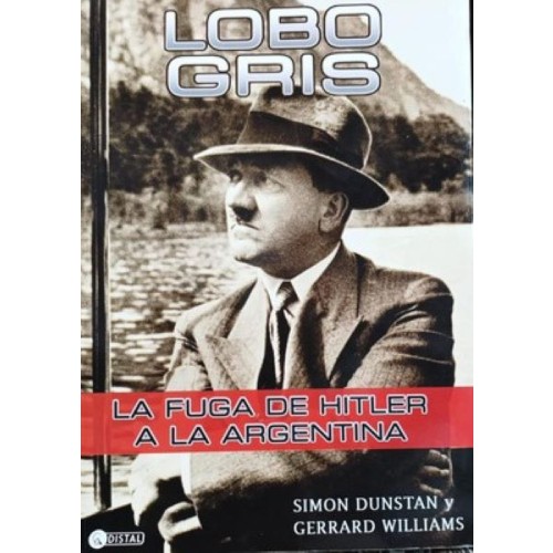LOBO GRIS - LA FUGA DE HITLER A LA ARGENTINA